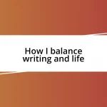 How I balance writing and life