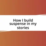 How I build suspense in my stories