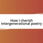 How I cherish intergenerational poetry