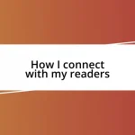 How I connect with my readers