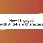 How I Engaged with Anti-Hero Characters