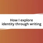 How I explore identity through writing