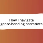 How I navigate genre-bending narratives