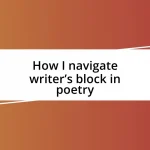 How I navigate writer’s block in poetry