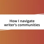 How I navigate writer’s communities