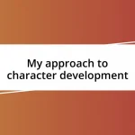 My approach to character development