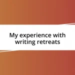 My experience with writing retreats