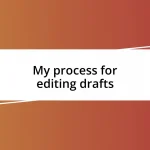 My process for editing drafts