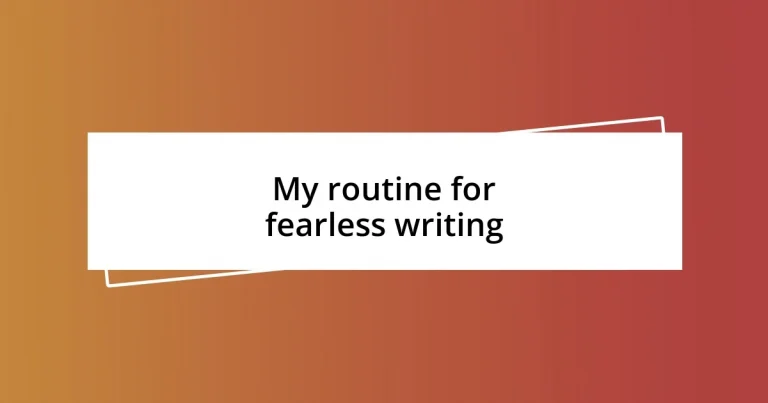 My routine for fearless writing