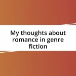 My thoughts about romance in genre fiction