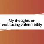 My thoughts on embracing vulnerability