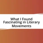 What I Found Fascinating in Literary Movements