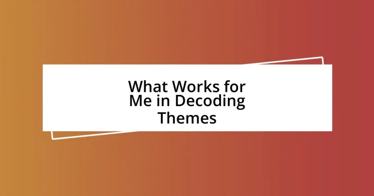 What Works for Me in Decoding Themes