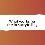 What works for me in storytelling