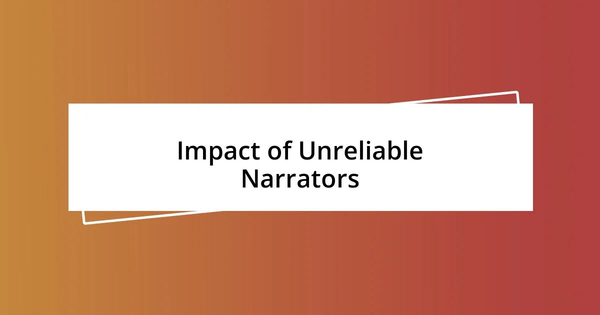 Impact of Unreliable Narrators