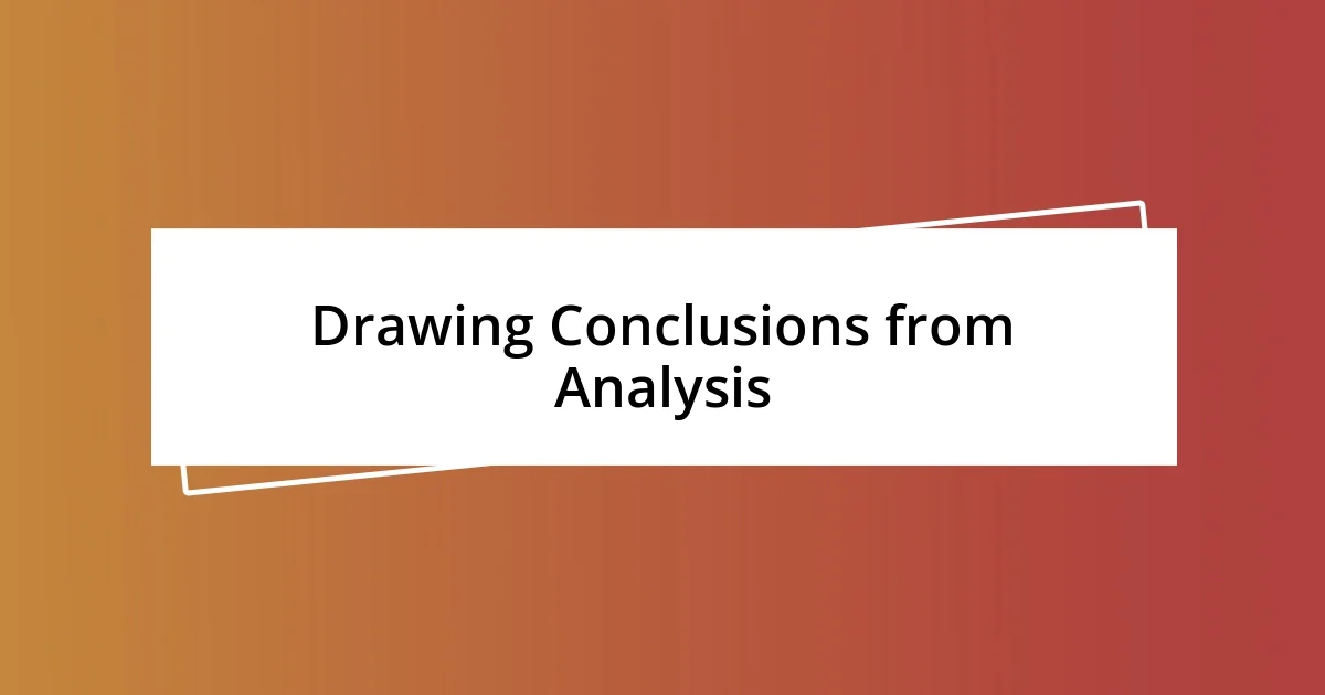 Drawing Conclusions from Analysis