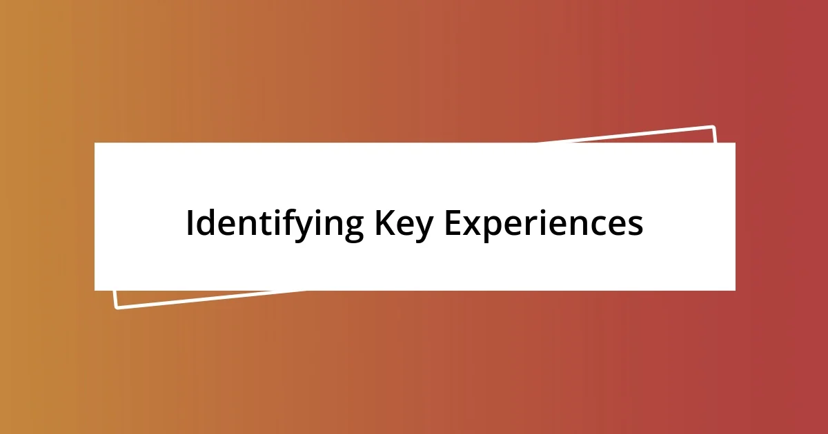 Identifying Key Experiences