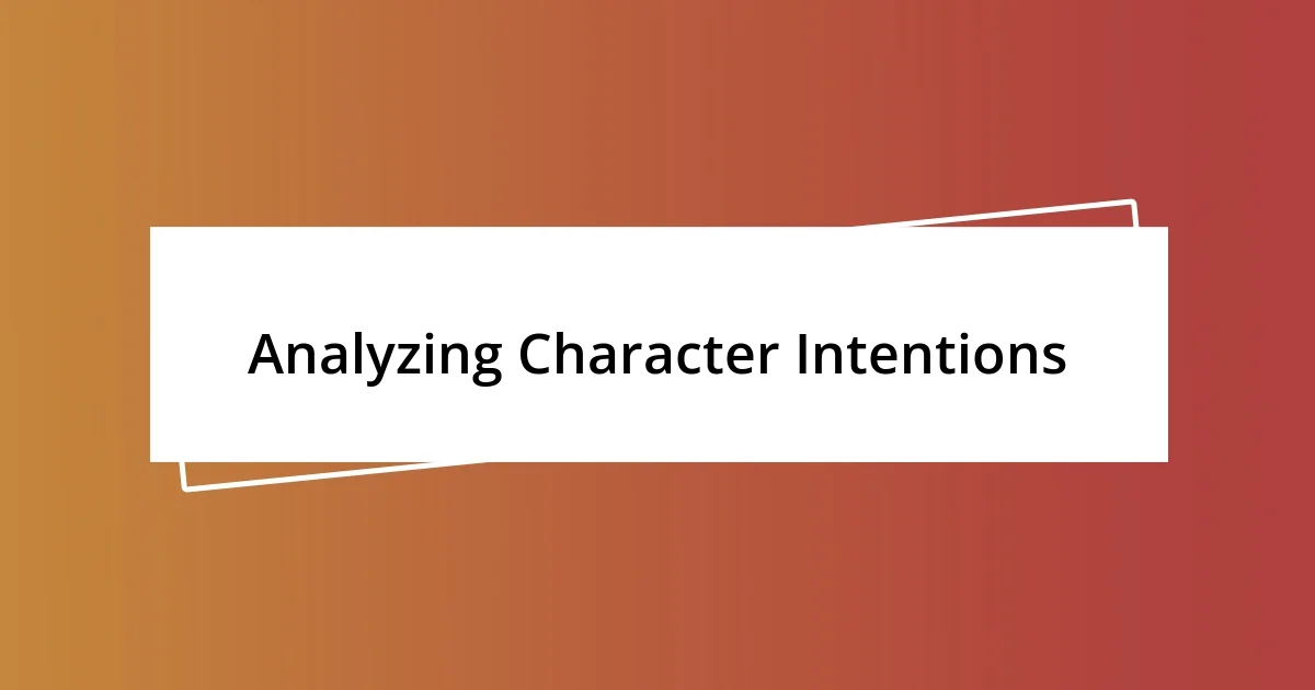 Analyzing Character Intentions