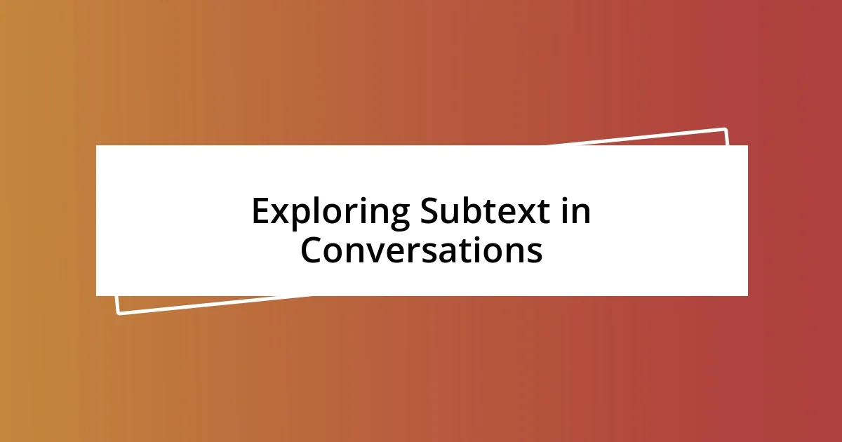 Exploring Subtext in Conversations