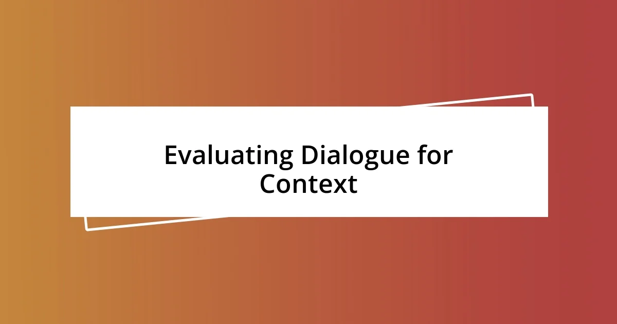 Evaluating Dialogue for Context