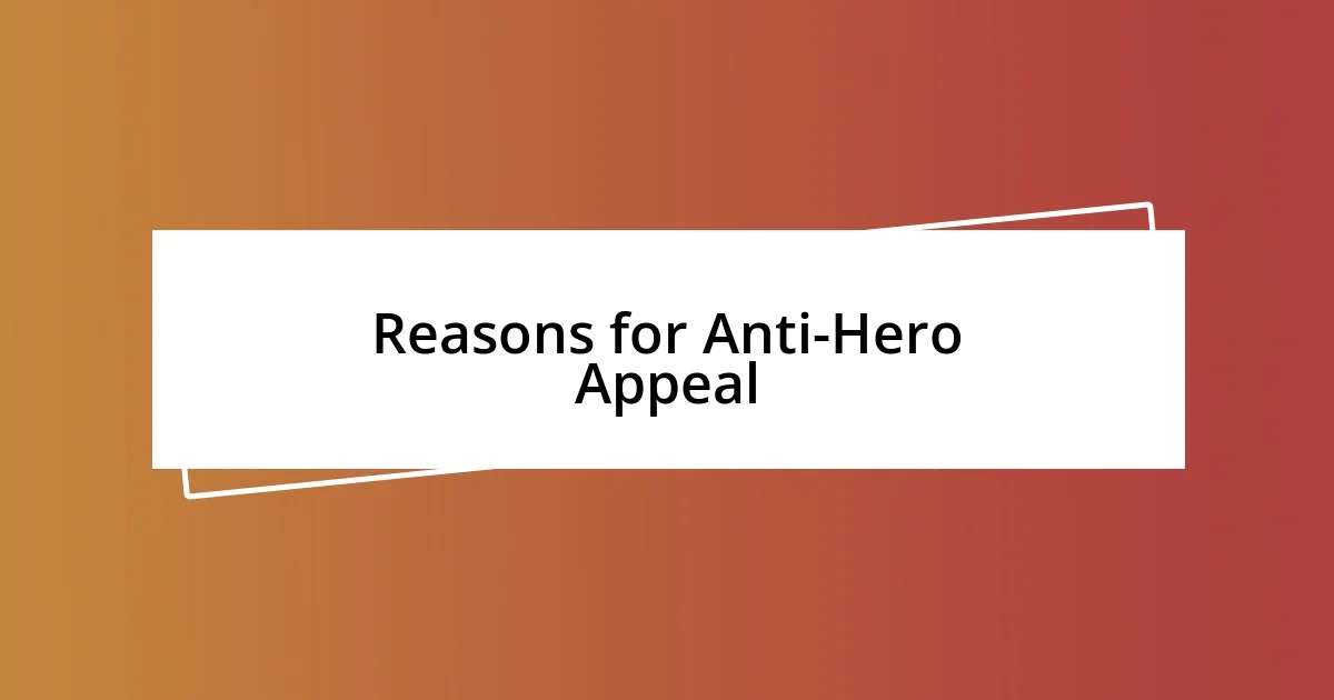 Reasons for Anti-Hero Appeal