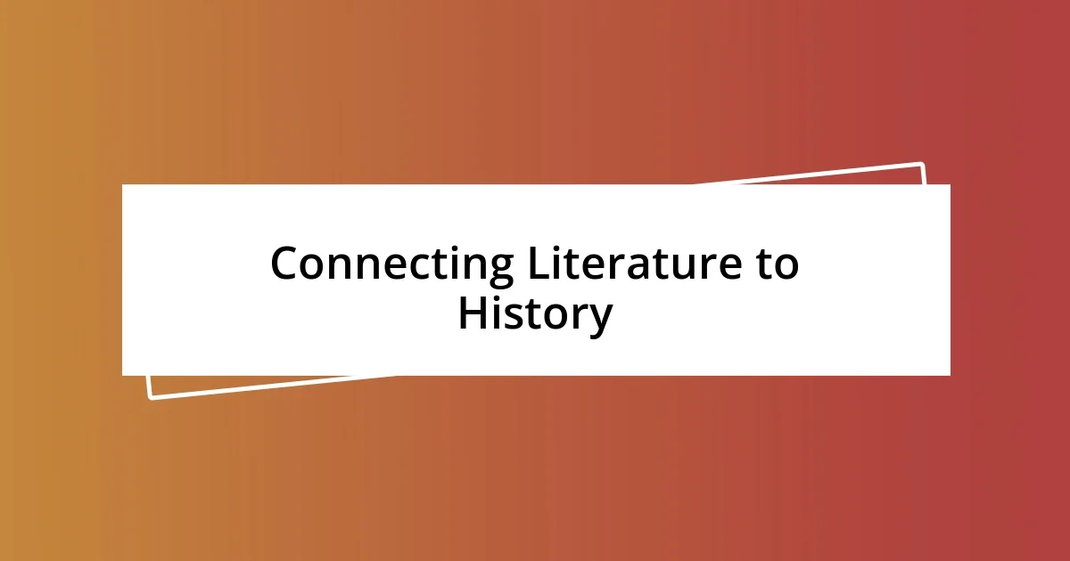 Connecting Literature to History