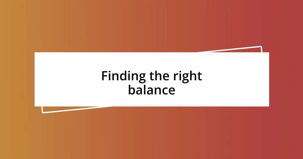 Finding the right balance