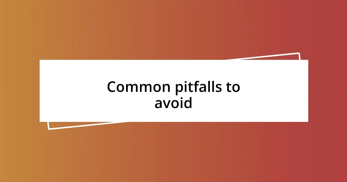 Common pitfalls to avoid