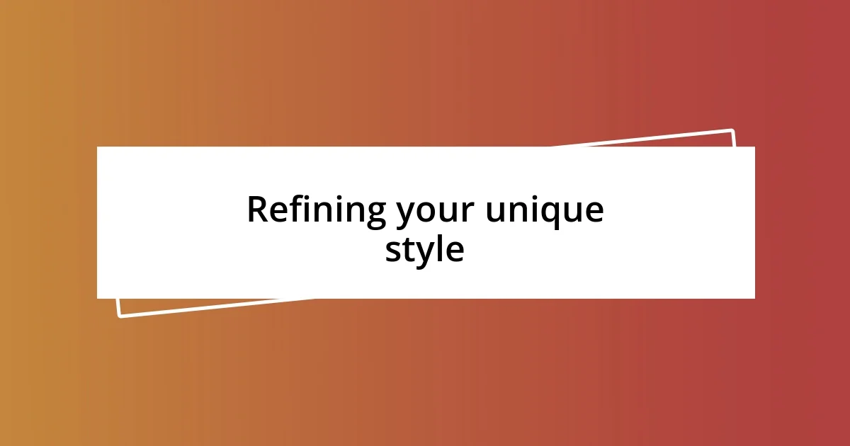 Refining your unique style