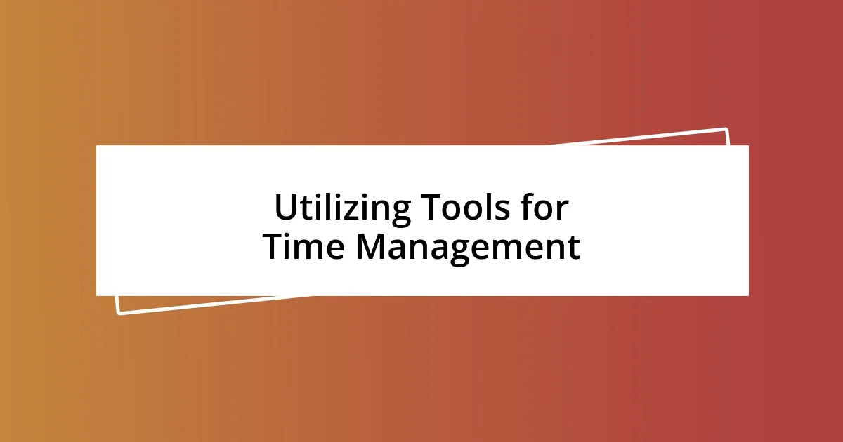 Utilizing Tools for Time Management