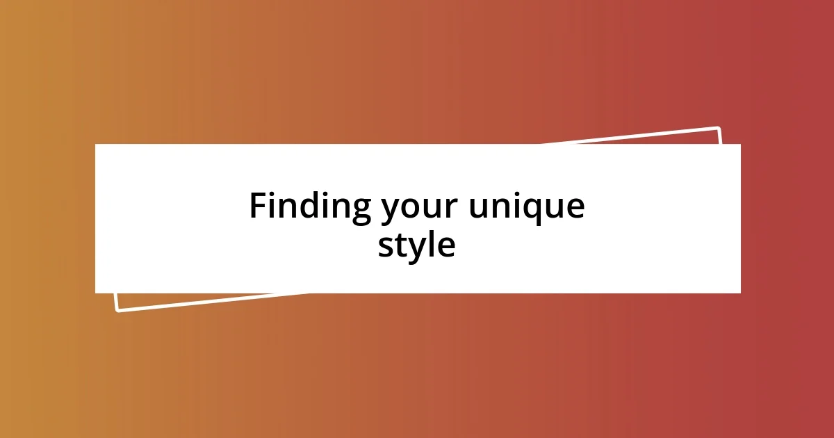 Finding your unique style