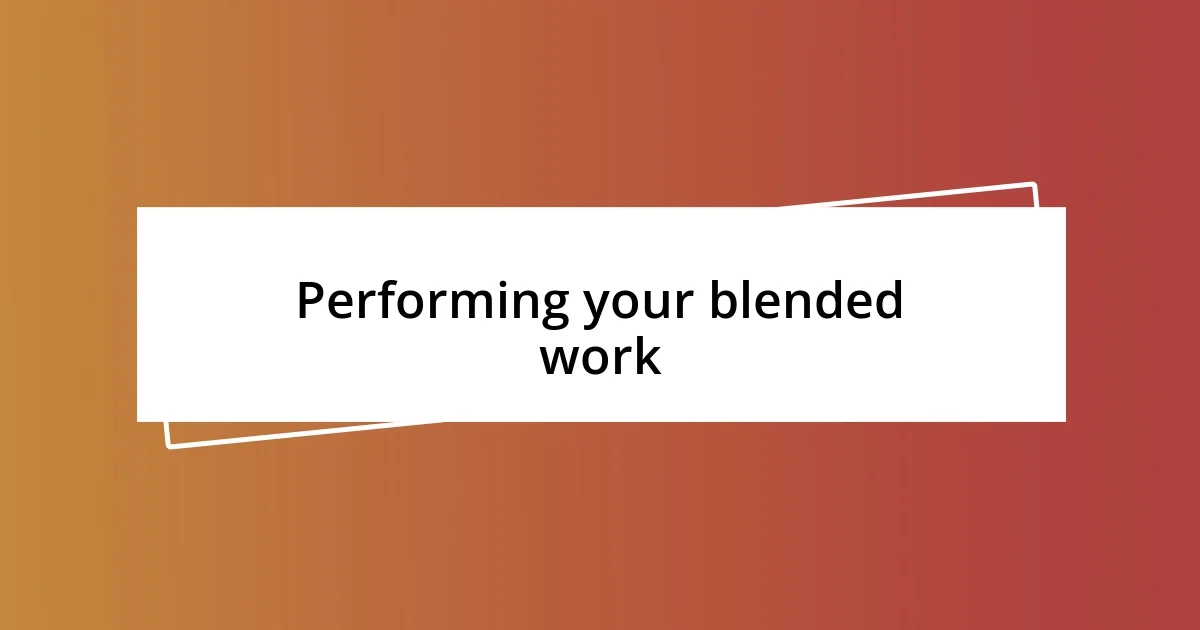 Performing your blended work