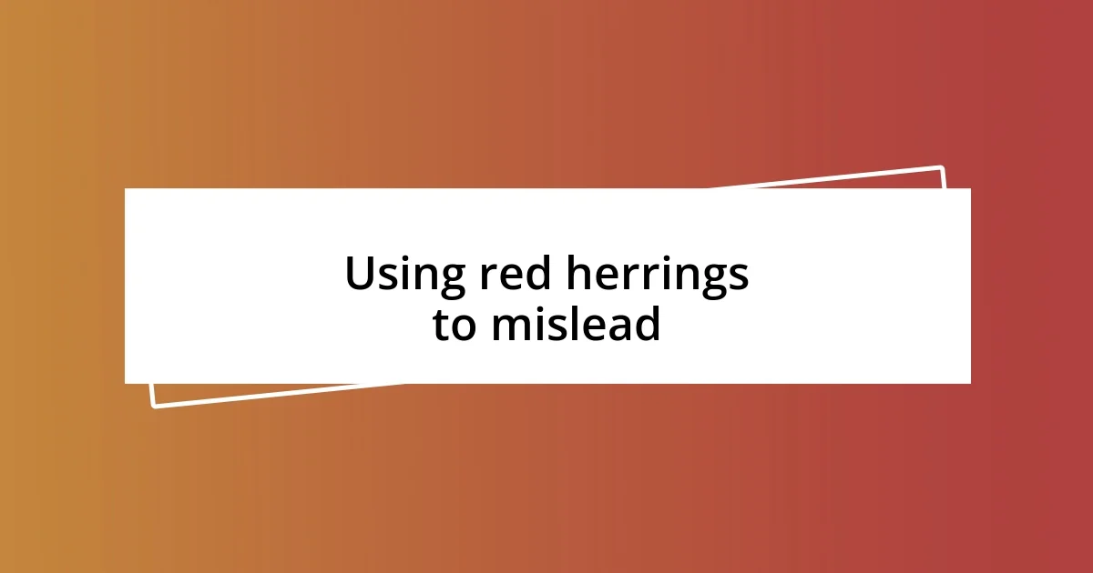 Using red herrings to mislead