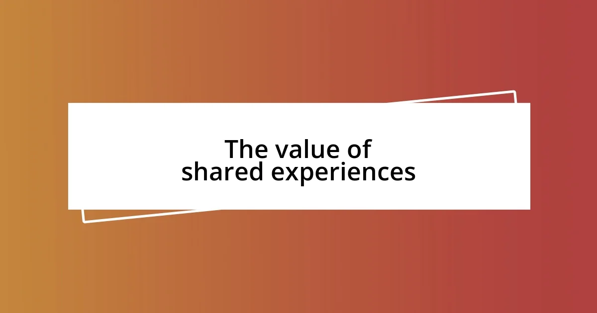 The value of shared experiences