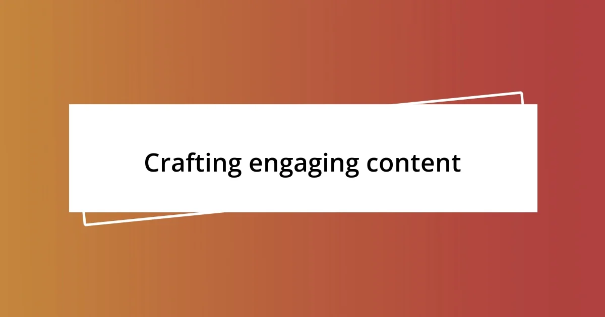 Crafting engaging content