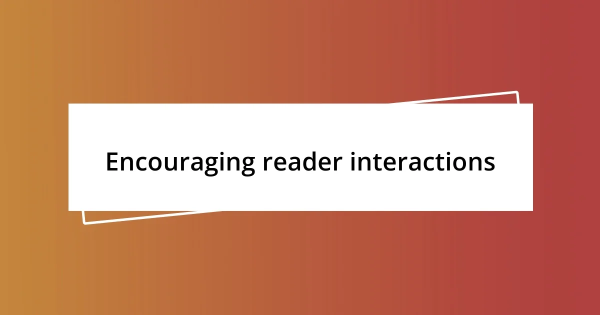 Encouraging reader interactions