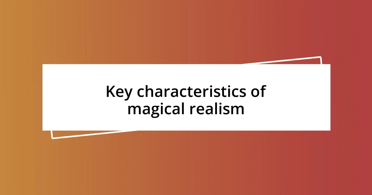 Key characteristics of magical realism