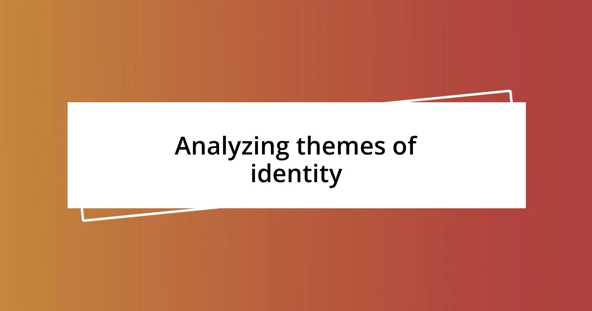 Analyzing themes of identity