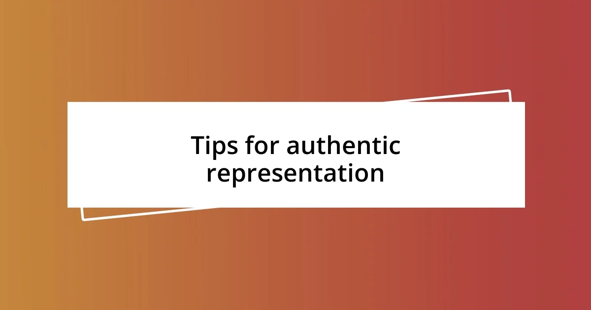 Tips for authentic representation