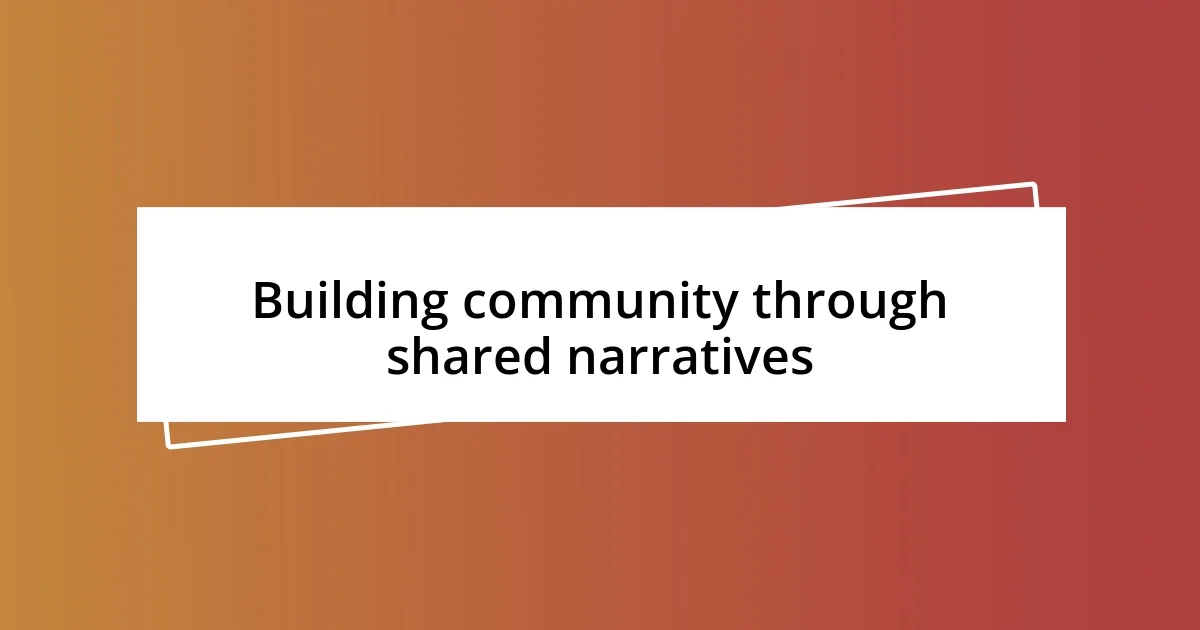 Building community through shared narratives