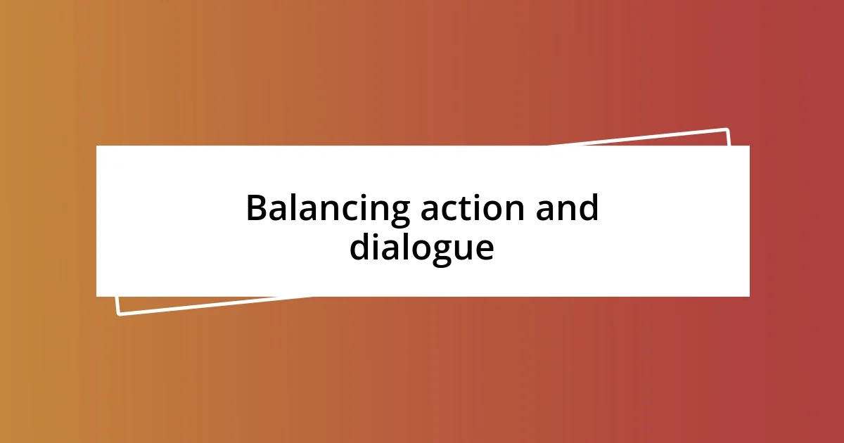 Balancing action and dialogue