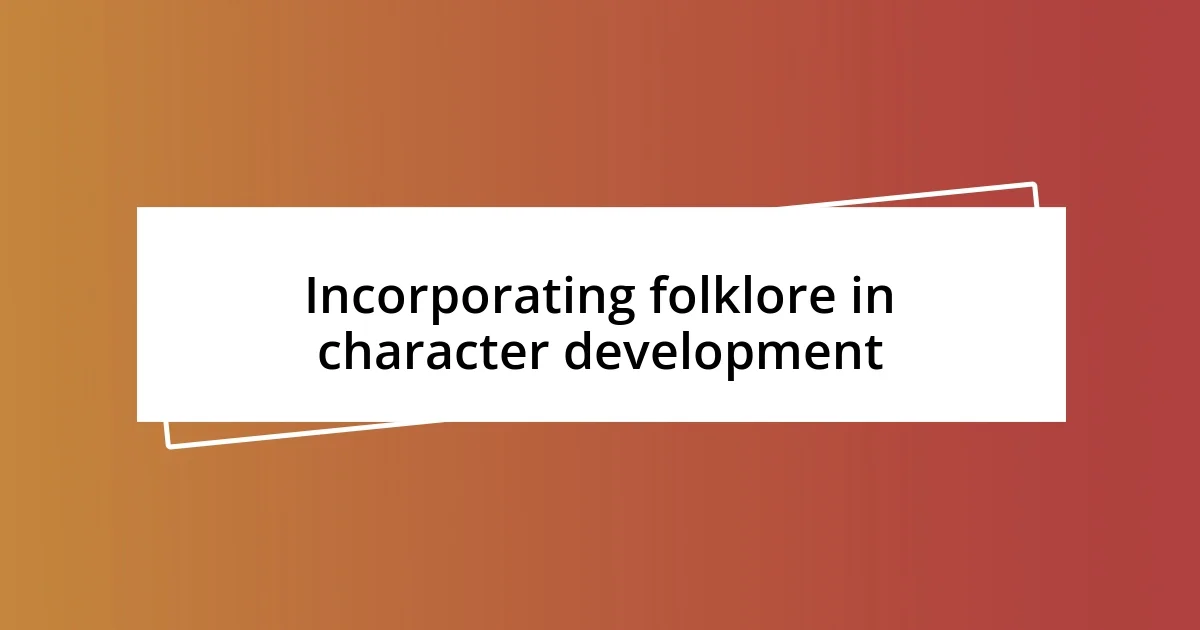 Incorporating folklore in character development