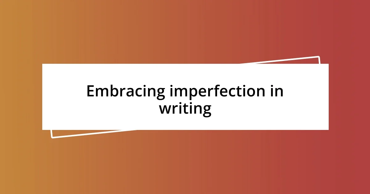 Embracing imperfection in writing