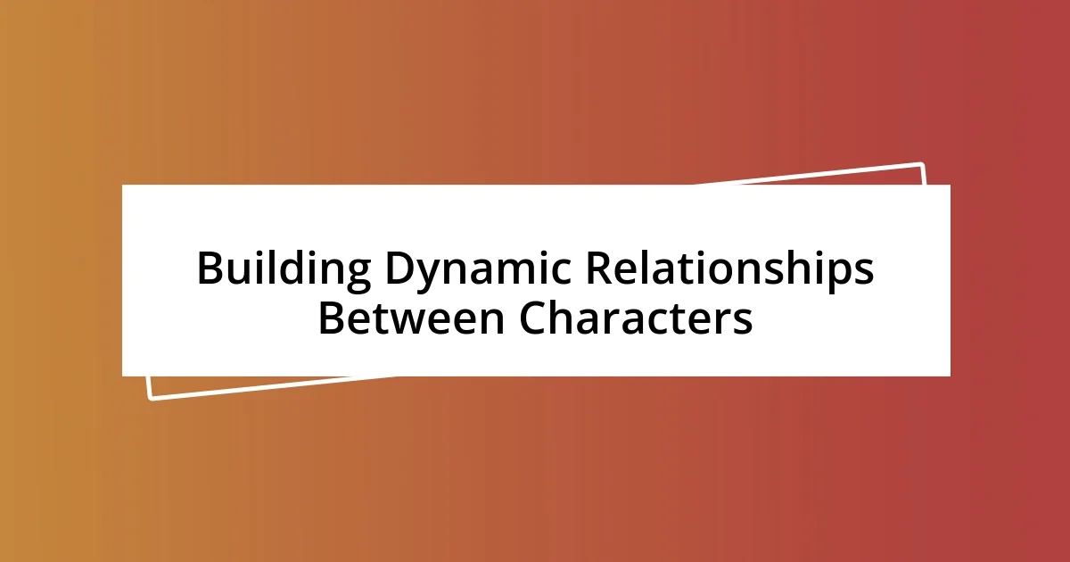 Building Dynamic Relationships Between Characters