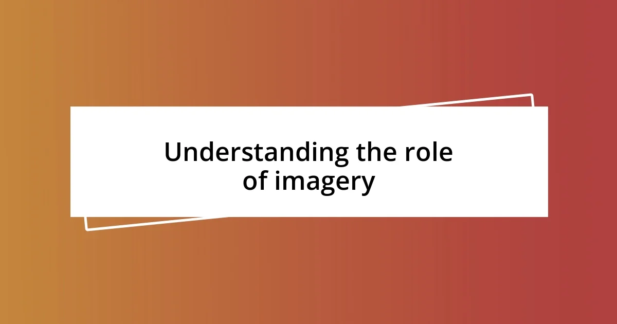 Understanding the role of imagery