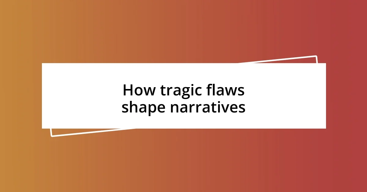 How tragic flaws shape narratives