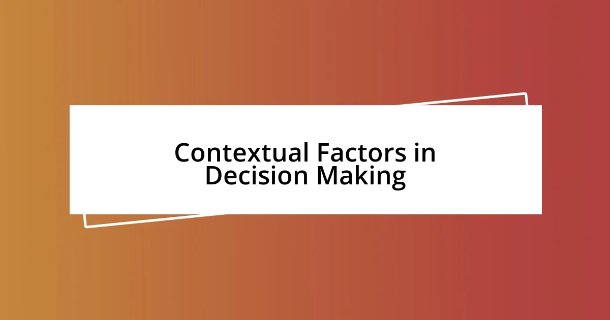 Contextual Factors in Decision Making