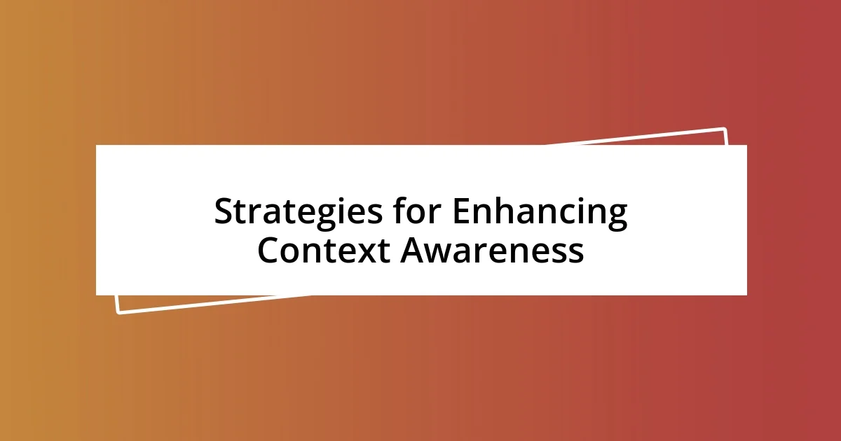 Strategies for Enhancing Context Awareness