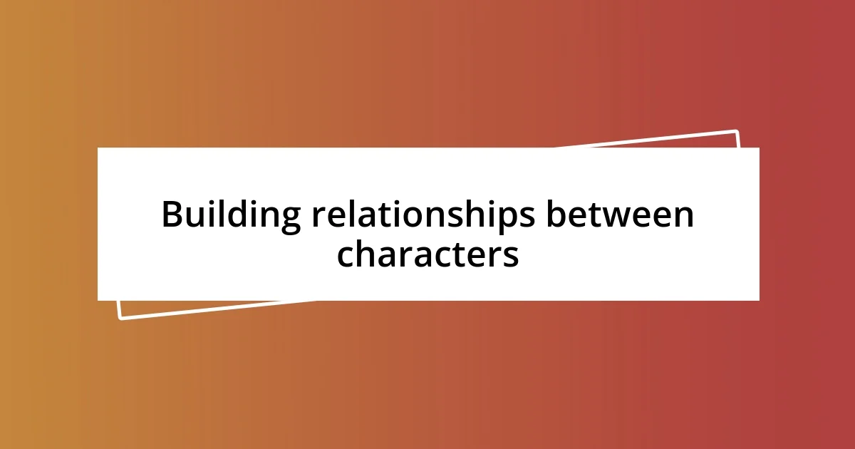 Building relationships between characters