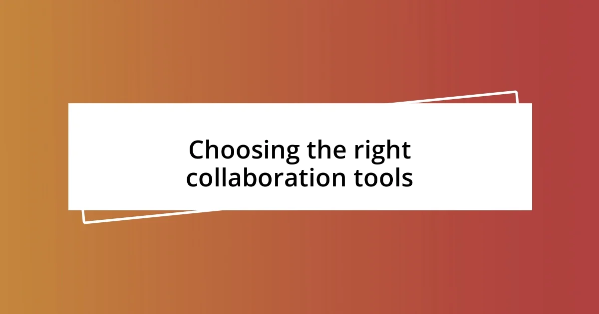 Choosing the right collaboration tools